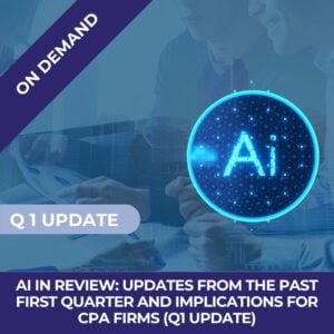 AI in Review: Updates from the Past First Quarter and Implications for CPA Firms (On demand)